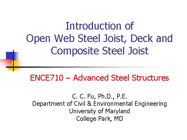 Introduction of Open Web Steel Joist, Deck and Composite Steel Joist ENCE 710 –