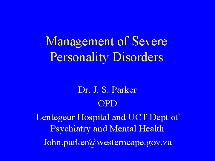 Management of Severe Personality Disorders Dr J S