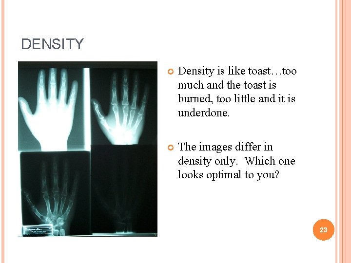 DENSITY Density is like toast…too much and the toast is burned, too little and