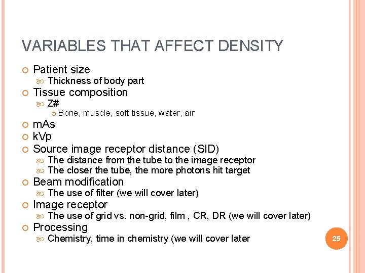 VARIABLES THAT AFFECT DENSITY Patient size Thickness of body part Tissue composition Z# m.