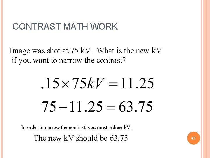 CONTRAST MATH WORK Image was shot at 75 k. V. What is the new