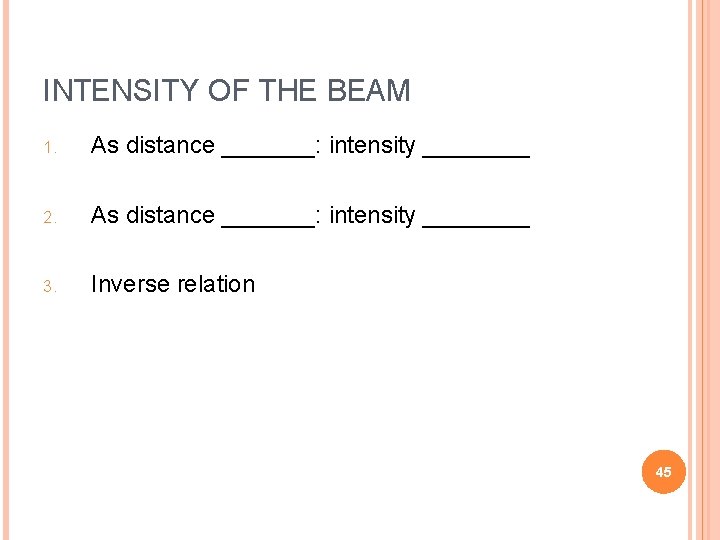 INTENSITY OF THE BEAM 1. As distance _______: intensity ____ 2. As distance _______: