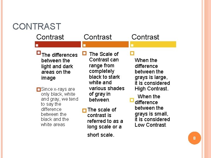 CONTRAST Contrast The differences between the light and dark areas on the image Since