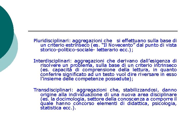 Pluridisciplinari: aggregazioni che si effettuano sulla base di un criterio estrinseco (es. “Il Novecento”