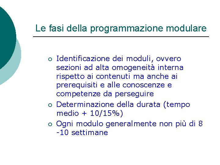 Le fasi della programmazione modulare ¡ ¡ ¡ Identificazione dei moduli, ovvero sezioni ad