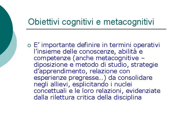 Obiettivi cognitivi e metacognitivi ¡ E’ importante definire in termini operativi l’insieme delle conoscenze,