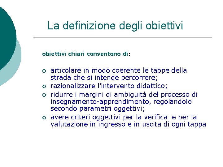 La definizione degli obiettivi chiari consentono di: ¡ ¡ articolare in modo coerente le