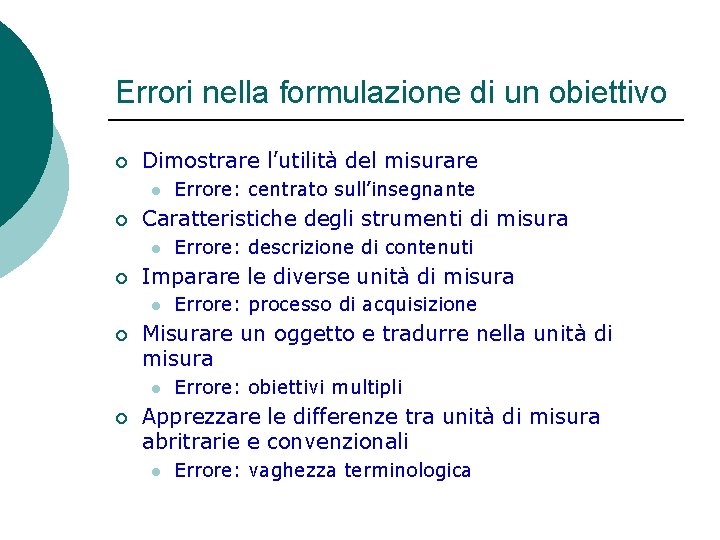 Errori nella formulazione di un obiettivo ¡ Dimostrare l’utilità del misurare l ¡ Caratteristiche