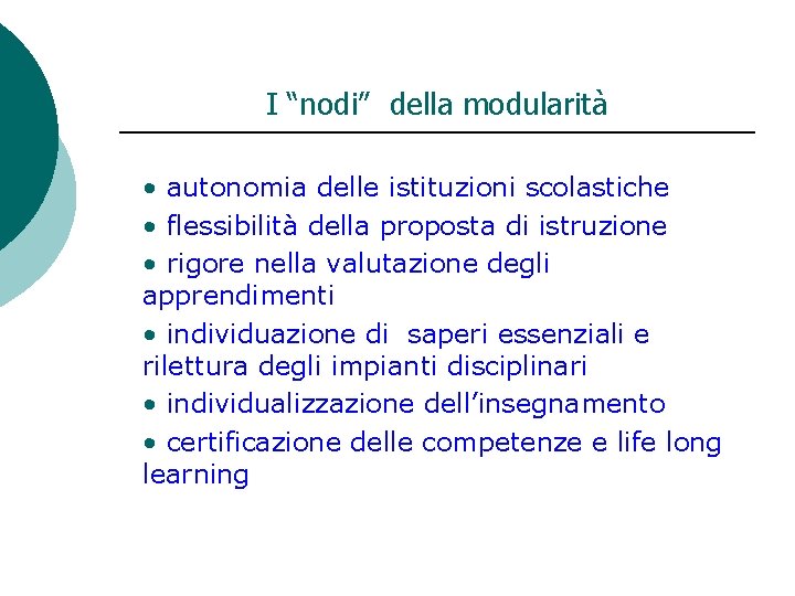 I “nodi” della modularità • autonomia delle istituzioni scolastiche • flessibilità della proposta di