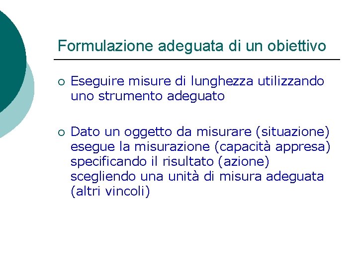 Formulazione adeguata di un obiettivo ¡ Eseguire misure di lunghezza utilizzando uno strumento adeguato