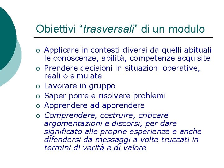 Obiettivi “trasversali” di un modulo ¡ ¡ ¡ Applicare in contesti diversi da quelli