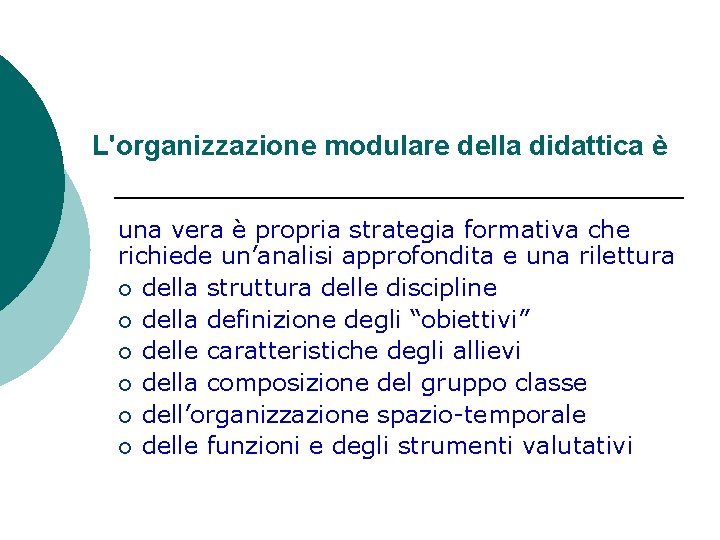 L'organizzazione modulare della didattica è una vera è propria strategia formativa che richiede un’analisi