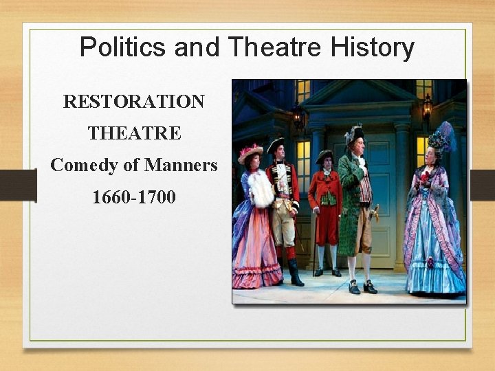 Politics and Theatre History RESTORATION THEATRE Comedy of Manners 1660 -1700 