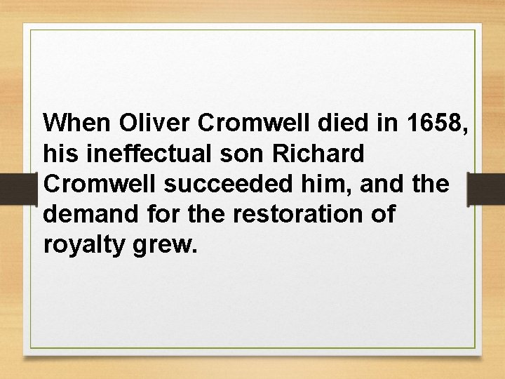 When Oliver Cromwell died in 1658, his ineffectual son Richard Cromwell succeeded him, and