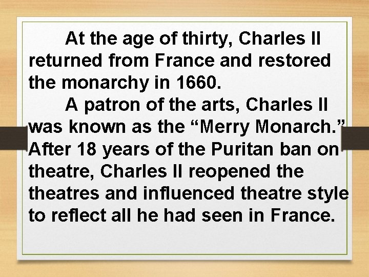 At the age of thirty, Charles II returned from France and restored the monarchy