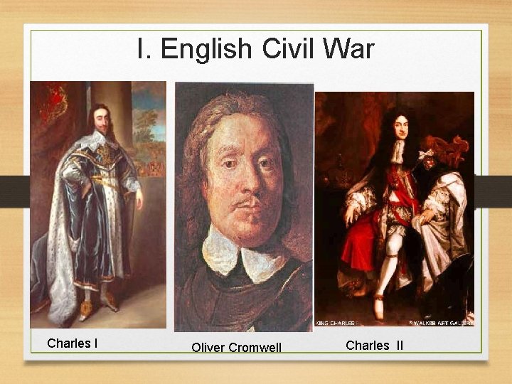 I. English Civil War Charles I Oliver Cromwell Charles II 