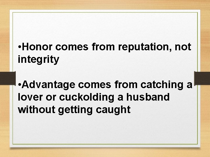  • Honor comes from reputation, not integrity • Advantage comes from catching a