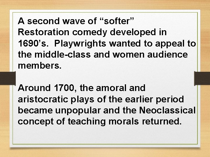 A second wave of “softer” Restoration comedy developed in 1690’s. Playwrights wanted to appeal