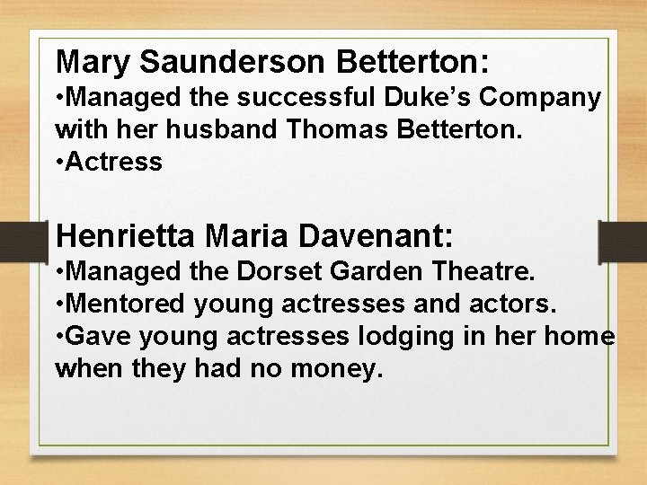 Mary Saunderson Betterton: • Managed the successful Duke’s Company with her husband Thomas Betterton.