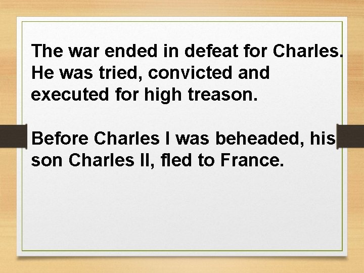 The war ended in defeat for Charles. He was tried, convicted and executed for