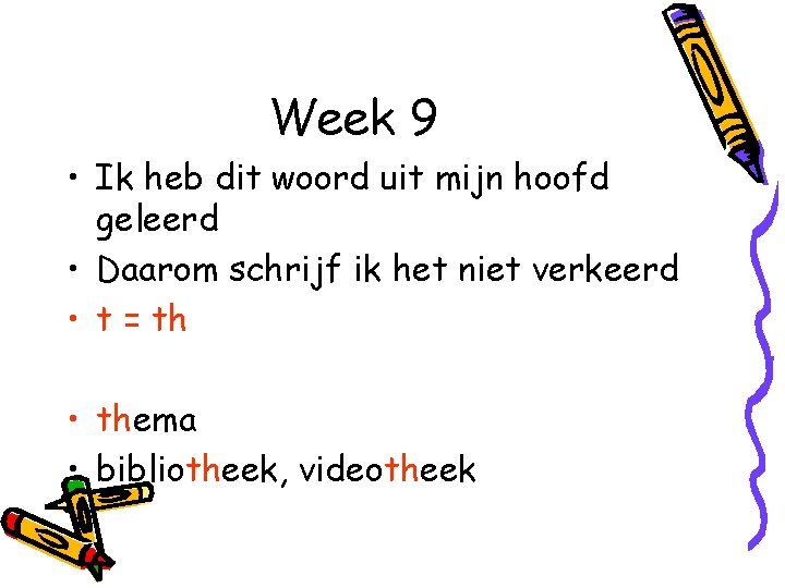 Week 9 • Ik heb dit woord uit mijn hoofd geleerd • Daarom schrijf