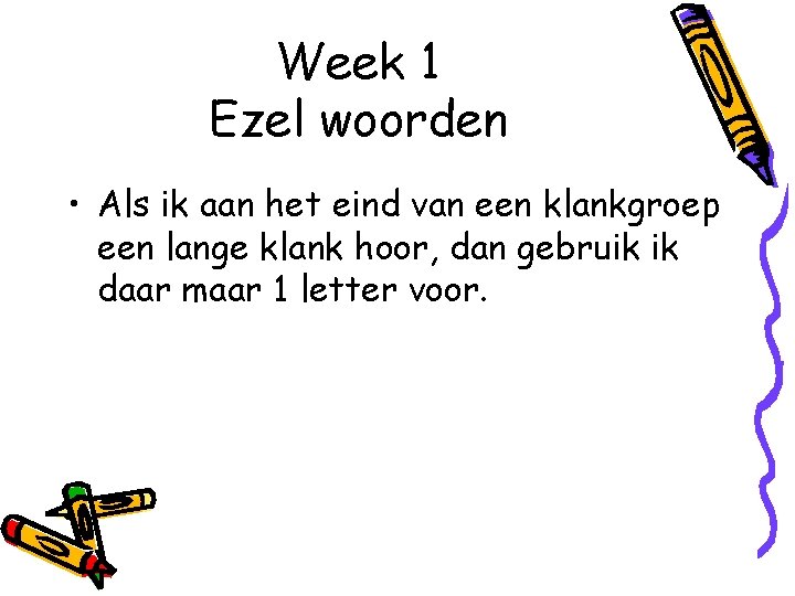 Week 1 Ezel woorden • Als ik aan het eind van een klankgroep een