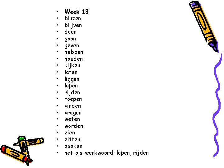  • • • • • • Week 13 blazen blijven doen gaan geven