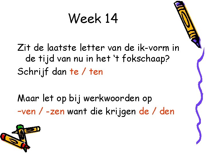 Week 14 Zit de laatste letter van de ik-vorm in de tijd van nu