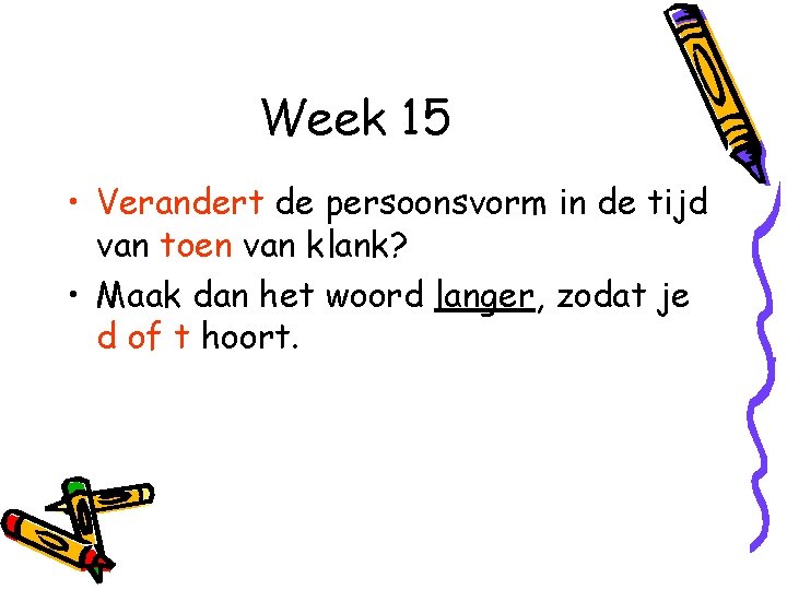 Week 15 • Verandert de persoonsvorm in de tijd van toen van klank? •