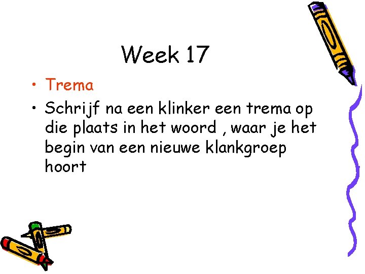 Week 17 • Trema • Schrijf na een klinker een trema op die plaats