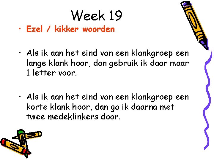 Week 19 • Ezel / kikker woorden • Als ik aan het eind van