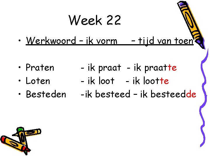 Week 22 • Werkwoord – ik vorm • Praten • Loten • Besteden –