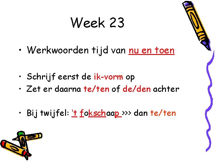 Week 23 • Werkwoorden tijd van nu en toen • Schrijf eerst de ik-vorm