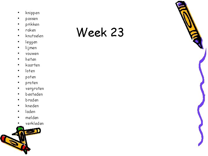  • • • • • knippen passen prikken raken knutselen leggen lijmen vouwen