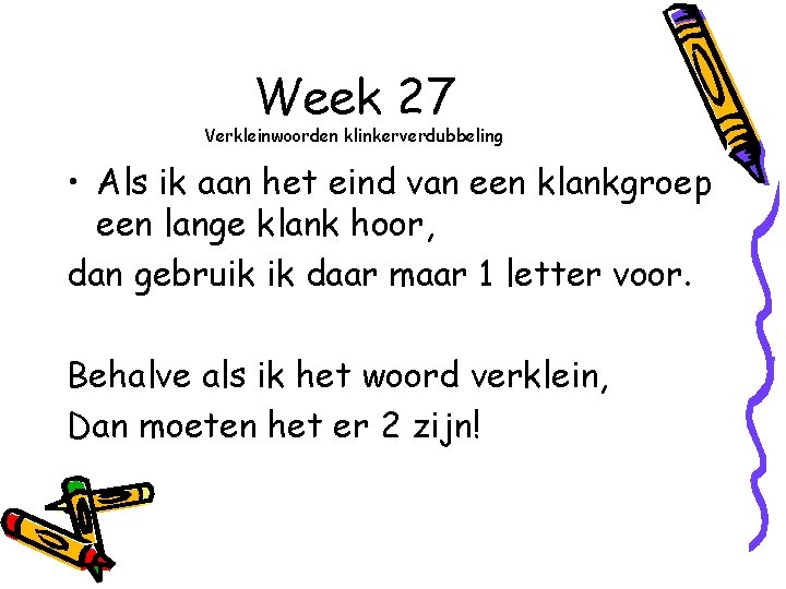 Week 27 Verkleinwoorden klinkerverdubbeling • Als ik aan het eind van een klankgroep een