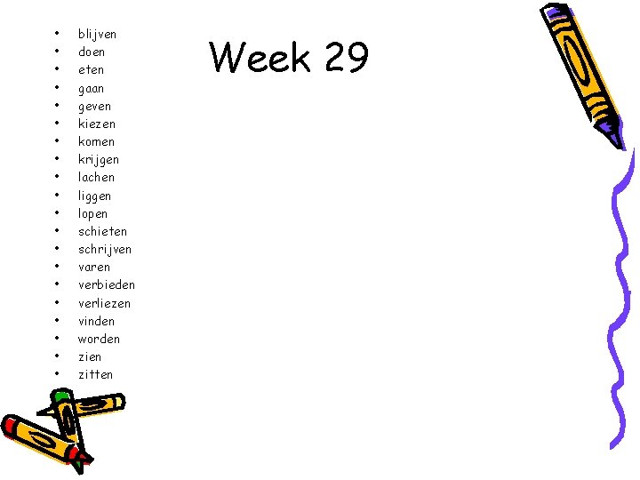  • • • • • blijven doen eten gaan geven kiezen komen krijgen