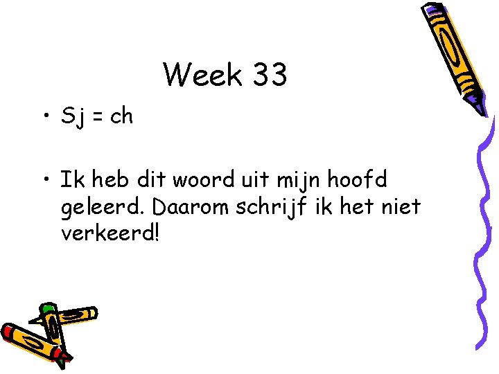 Week 33 • Sj = ch • Ik heb dit woord uit mijn hoofd