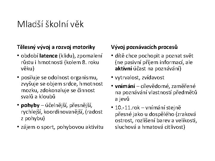 Mladší školní věk Tělesný vývoj a rozvoj motoriky • období latence (klidu), zpomalení růstu