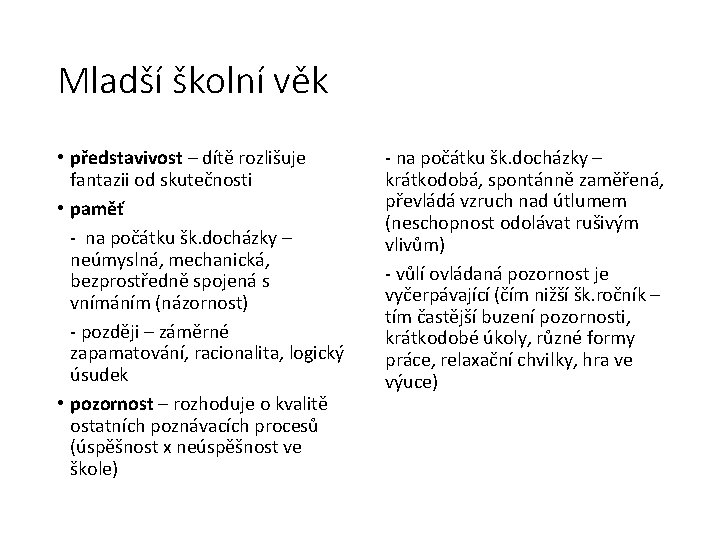 Mladší školní věk • představivost – dítě rozlišuje fantazii od skutečnosti • paměť -