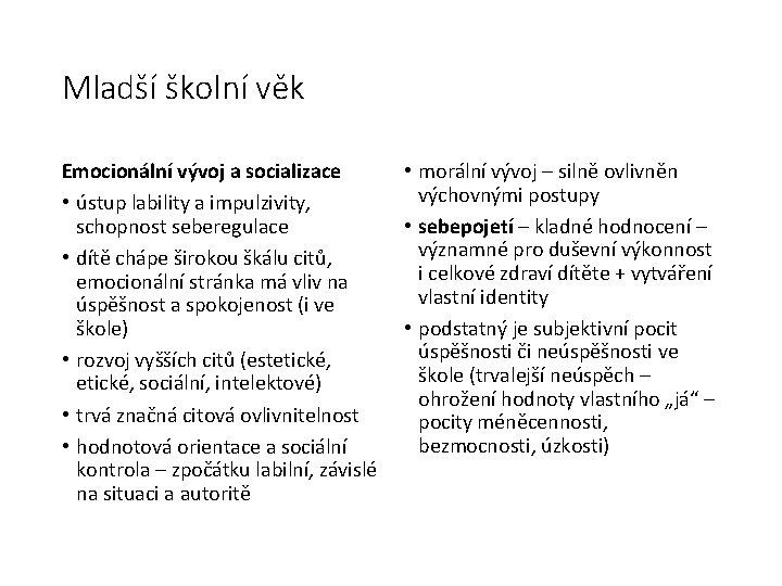 Mladší školní věk Emocionální vývoj a socializace • ústup lability a impulzivity, schopnost seberegulace