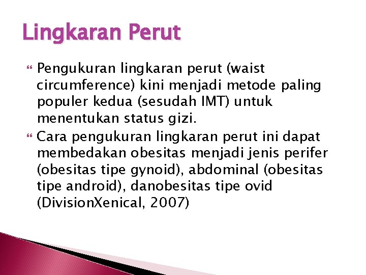 Lingkaran Perut Pengukuran lingkaran perut (waist circumference) kini menjadi metode paling populer kedua (sesudah