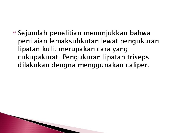  Sejumlah penelitian menunjukkan bahwa penilaian lemaksubkutan lewat pengukuran lipatan kulit merupakan cara yang