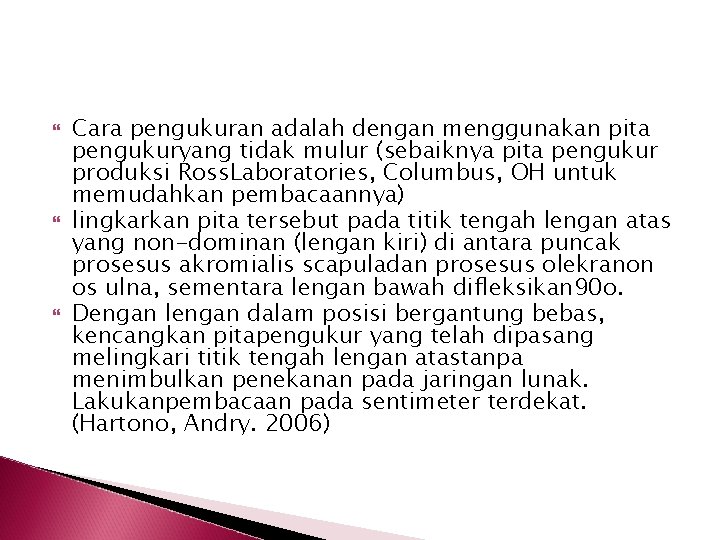  Cara pengukuran adalah dengan menggunakan pita pengukuryang tidak mulur (sebaiknya pita pengukur produksi