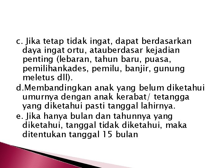 c. Jika tetap tidak ingat, dapat berdasarkan daya ingat ortu, atauberdasar kejadian penting (lebaran,