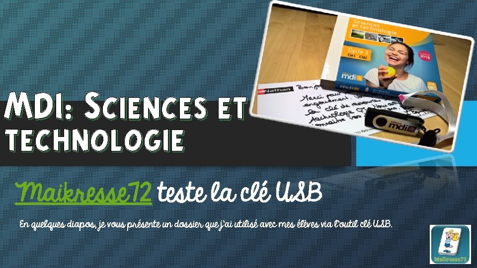 MDI: Sciences et technologie Maikresse 72 teste la clé USB En quelques diapos, je MDI: Sciences et technologie Maikresse 72 teste la clé USB En quelques diapos, je