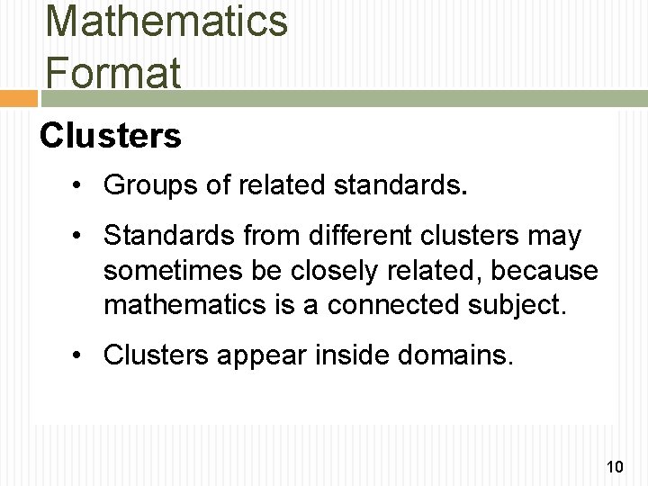 Mathematics Format Clusters • Groups of related standards. • Standards from different clusters may