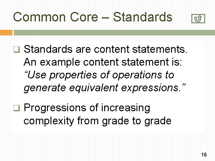 Common Core – Standards q Standards are content statements. An example content statement is: