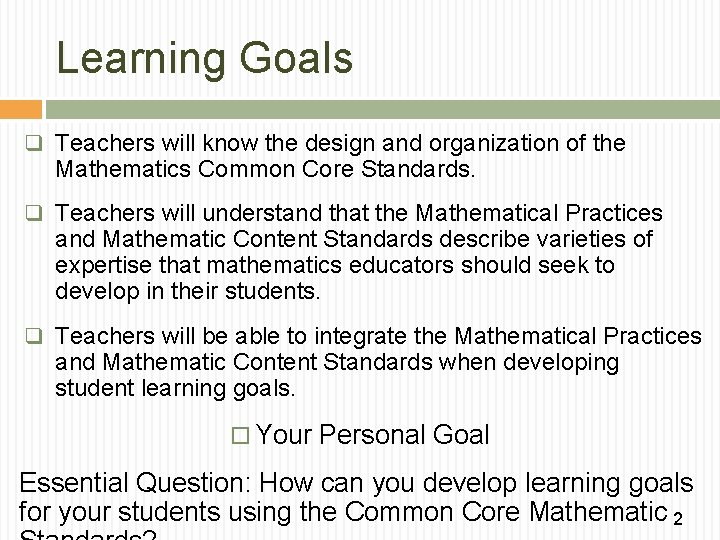 Learning Goals q Teachers will know the design and organization of the Mathematics Common