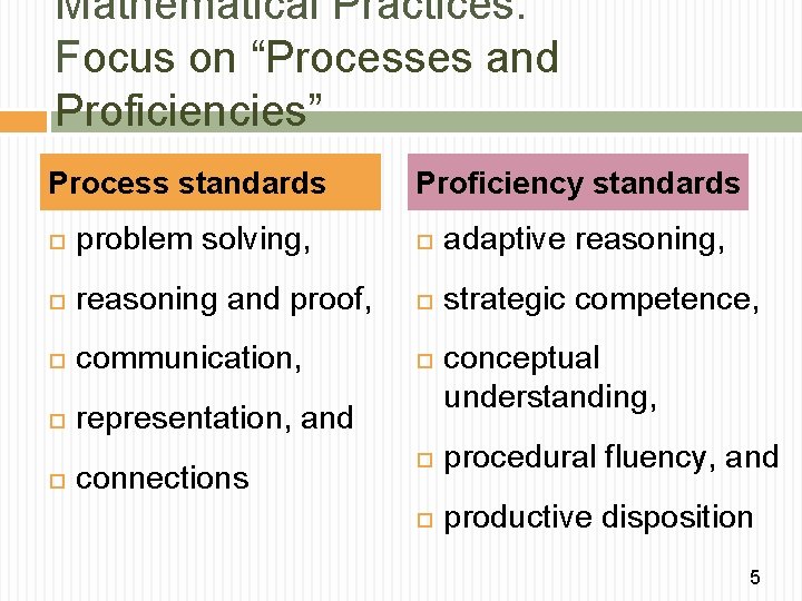 Mathematical Practices: Focus on “Processes and Proficiencies” Process standards Proficiency standards problem solving, adaptive