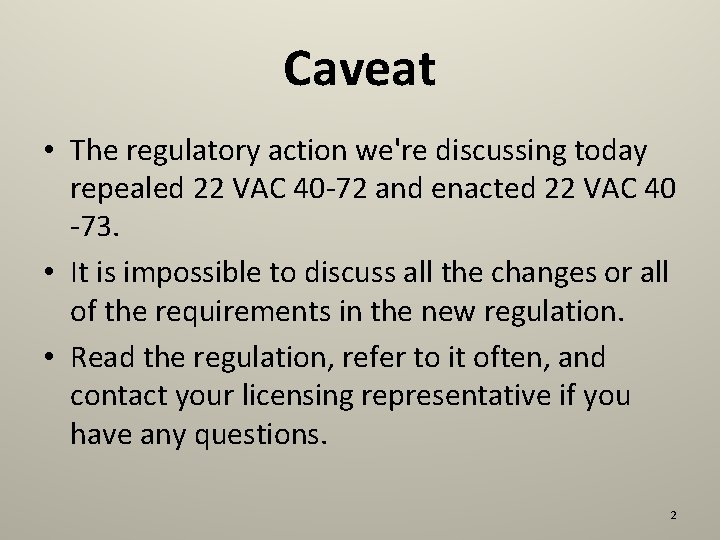 Caveat • The regulatory action we're discussing today repealed 22 VAC 40 -72 and